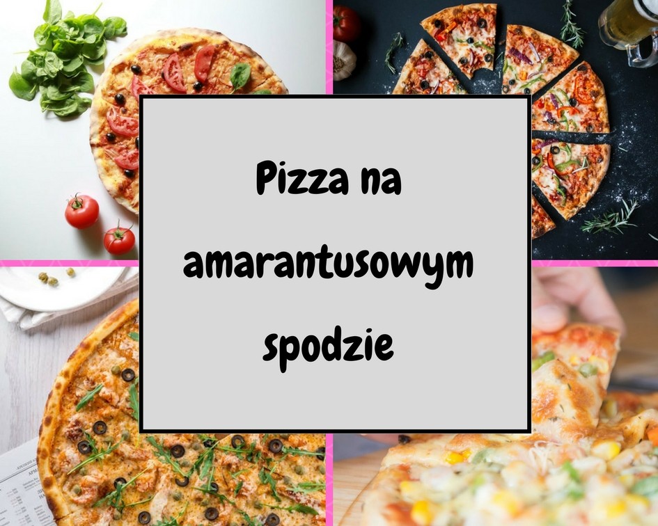 maka-z-amarantusa-przepisy-na-pizze MĄKA Z AMARANTUSA: PRZEPISY. Pizza na amarantusowym spodzie! 